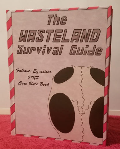 The Wasteland Survival Guide:  Fallout Equestria PnP Core Rule Book